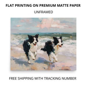 May include: An unframed art print on premium matte paper featuring an oil painting of two black and white border collie dogs running along a sandy beach with ocean waves in the background. The text reads FLAT PRINTING ON PREMIUM MATTE PAPER UNFRAMED.