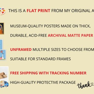 May include: A beige informational graphic featuring text and icons. Text reads: THIS IS A FLAT PRINT FROM MY ORIGINAL ART, MUSEUM-QUALITY POSTERS MADE ON THICK, DURABLE, ACID-FREE ARCHIVAL MATTE PAPER, UNFRAMED MULTIPLE SIZES TO CHOOSE FROM, and thank you.