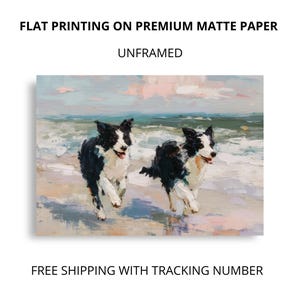 May include: An unframed art print on premium matte paper featuring an oil painting style depiction of two black and white border collie dogs running along a sandy beach with ocean waves in the background. The text reads FLAT PRINTING ON PREMIUM MATTE PAPER and UNFRAMED.