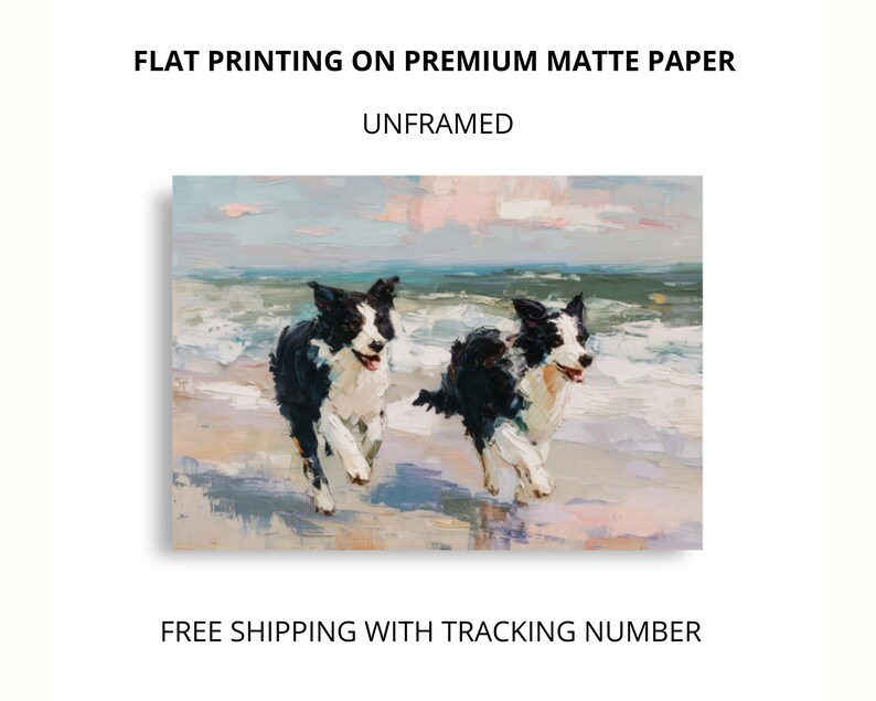 May include: An unframed art print on premium matte paper featuring an oil painting style depiction of two black and white border collie dogs running along a sandy beach with ocean waves in the background. The text reads FLAT PRINTING ON PREMIUM MATTE PAPER and UNFRAMED.