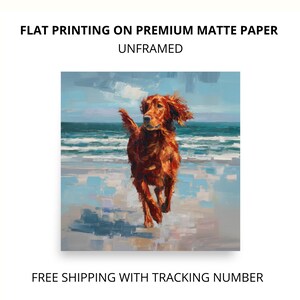 May include: An unframed print on premium matte paper. The artwork depicts a running golden-red dog on a beach with a blue ocean and sky in the background. The text at the top reads "FLAT PRINTING ON PREMIUM MATTE PAPER UNFRAMED".
