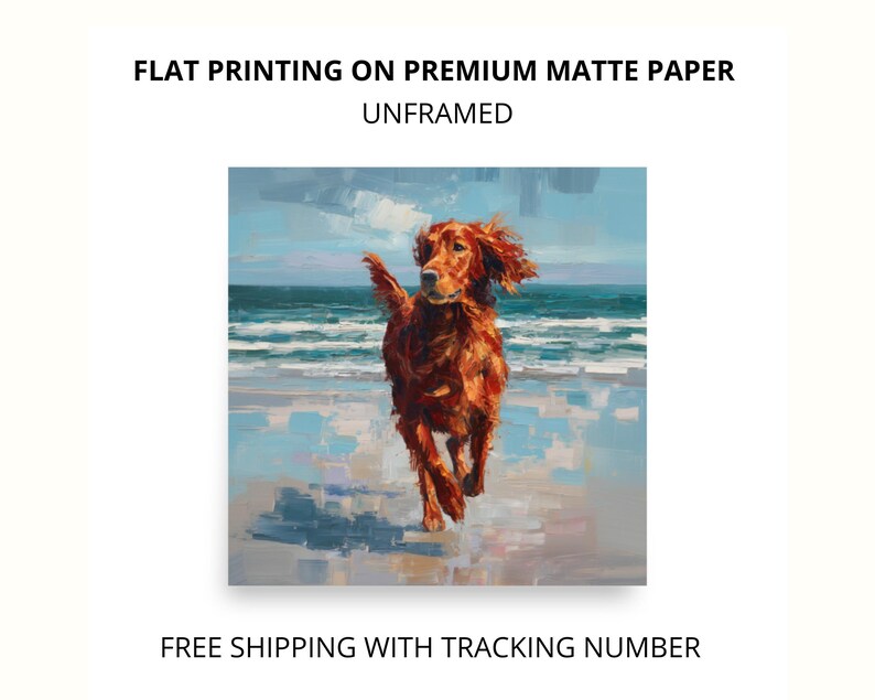 May include: An unframed print on premium matte paper. The artwork depicts a running golden-red dog on a beach with a blue ocean and sky in the background. The text at the top reads "FLAT PRINTING ON PREMIUM MATTE PAPER UNFRAMED".