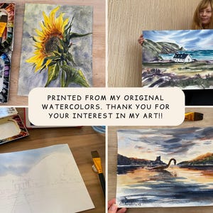 May include: A collection of watercolor paintings featuring a vibrant sunflower, a coastal landscape with a white house, and a serene lake scene with a castle. The text reads: "PRINTED FROM MY ORIGINAL WATERCOLORS. THANK YOU FOR YOUR INTEREST IN MY ART!!"