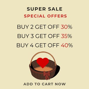 May include: A graphic featuring the text SUPER SALE, SPECIAL OFFERS, BUY 2 GET OFF 30%, BUY 3 GET OFF 35%, BUY 4 GET OFF 40%, and ADD TO CART NOW. Below the text is a brown woven basket with a red heart icon and a small red bow attached to the front.