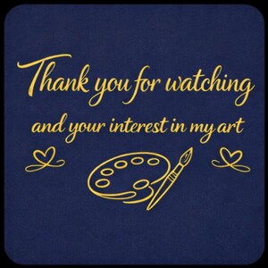 Pode incluir: Um cart&atilde;o quadrado azul-marinho com texto dourado que diz Thank you for watching and your interest in my art. Abaixo do texto, h&aacute; um desenho de linha dourada de uma paleta de artista e um pincel, ladeado por dois pequenos cora&ccedil;&otilde;es dourados.
