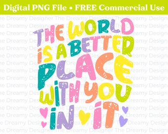 The World Is A Better Place With You In It, PNG File for Print on Demand, Sublimination, Heat Transfer, Cricut, Aesthetic Design File