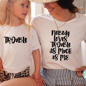 Nobody Loves Trouble As Much As Me Shirt Set, Trouble Kids Shirt, Mother Girl Matching Shirt, Family Trip Shirt For Children, Mama&#39;s Girl