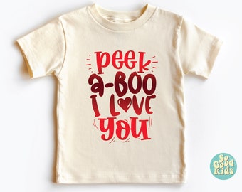 Peek A-Boo I Love You Kids Shirt, Toddler Shirt, Valentine Day Shirt, Valentines Baby Shirt, I Love You Kids Shirt, Peek A-Boo Toddler Shirt