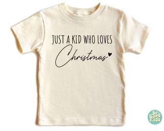 Christmas Tshirt, Baby Clothing, Just A Kid Who Loves Christmas, Toddler Shirt, Holiday Season Gift, Christmas Lover Shirt, Merry Christmas