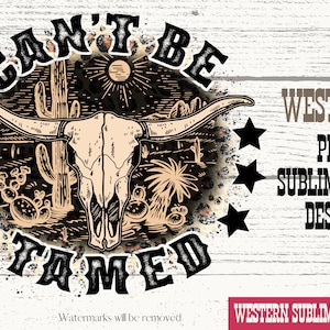 Can&#39;t Be Tamed png, Western cowboy png, Western png, Cow Skull png, Sublimation Designs, Digital File, Ready to press, Heat transfer