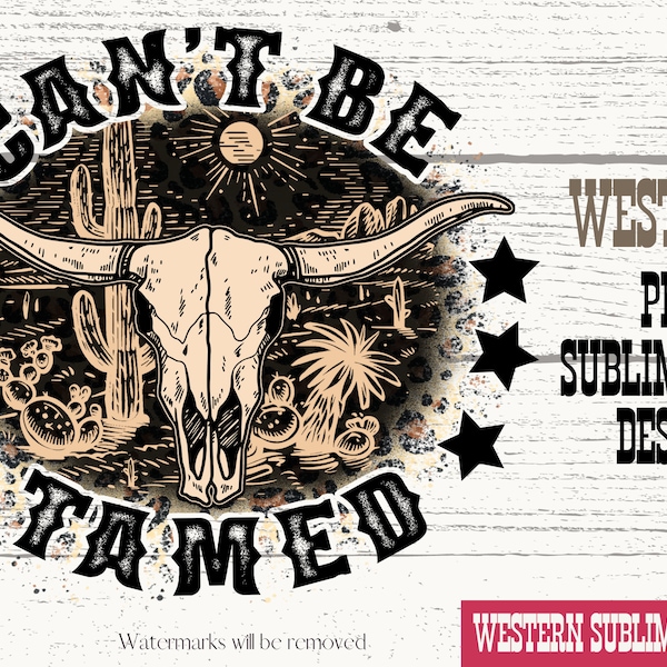 Can't Be Tamed png, Western cowboy png, Western png, Cow Skull png, Sublimation Designs, Digital File, Ready to press, Heat transfer