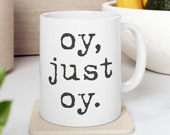 Oy, Just Oy (2 tamaños) - Taza judía divertida, yidis, orgullo judío, las vidas judías importan, apoyo a Israel, fin del antisemitismo, judaísmo, Janucá
