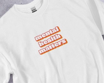 Mental Health Matters Sweatshirt, Mental Health Awareness, Mental Health, Gift for Therapist, Mental Health Gift, Gift for Counselor