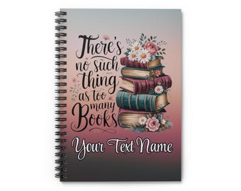 Personalized Too Many Books Notebook, Custom Text or Name, Spiral and Ruled Line
