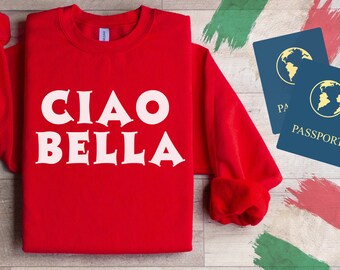 Ciao Bella Sweatshirt. Italian shirt. Ciao Bella Crewneck. Italian crewneck. Ciao Bella shirt. Hello Beautiful sweatshirt. European travel.