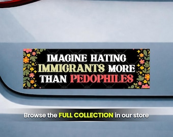 Imagínate odiar a los inmigrantes más que eso, pegatina o imán antipedófilo y anti Trump (25 x 7,6 cm)