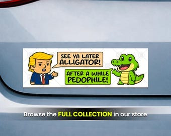 See Ya Later Alligator, Anti Trump Sticker or Magnet (10 x 3 Inch)