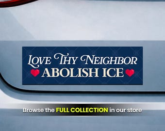 Anti-Trump Sticker or Magnet, Love Thy Neighbor, Abolish ICE (10 x 3 Inch)