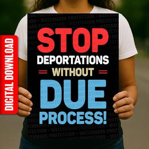 May include: A black poster with the words "STOP DEPORTATIONS WITHOUT DUE PROCESS!" in red, white, and blue. The words "DIGITAL DOWNLOAD" are on a red vertical bar on the left side of the poster.