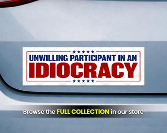 Unwilling Participant Idiocracy Anti-Trump Bumper Sticker or Car Magnet 10x3 Inch Political Protest