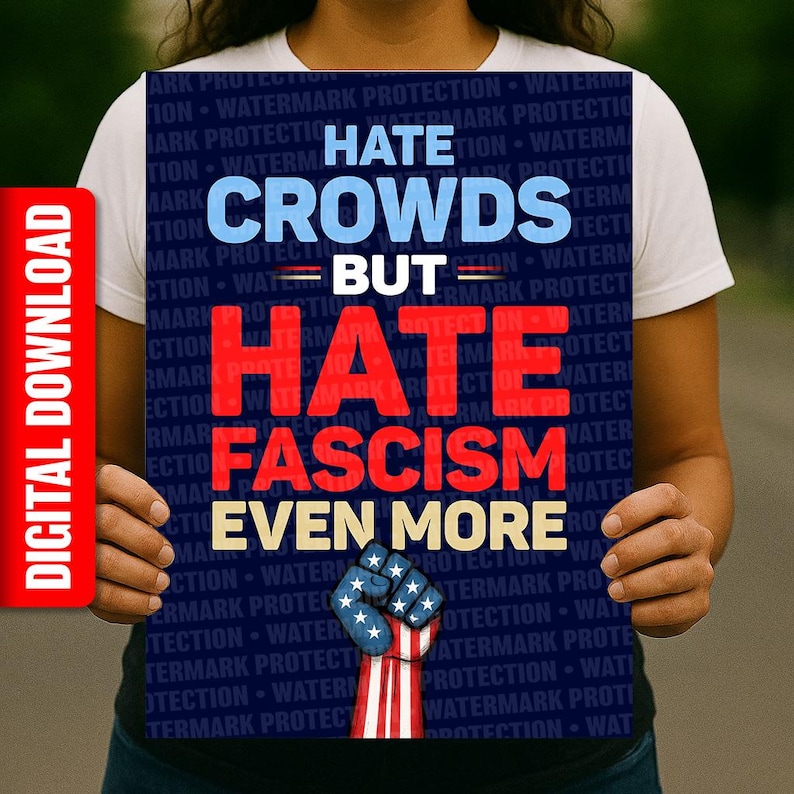 May include: A poster with the text "Hate Crowds But Hate Fascism Even More" in blue and red. The bottom of the poster features a fist with the American flag design. The words "Digital Download" are on the left side.