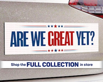 Are We Great Yet? | Anti-Trump Car Magnet | Bumper Sticker | Durable, Weatherproof, Bold Statement | 10&quot; x 3&quot;