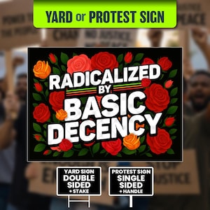 Radicalized By Basic Decency, Anti Trump Sign (24 x 18 Inch)