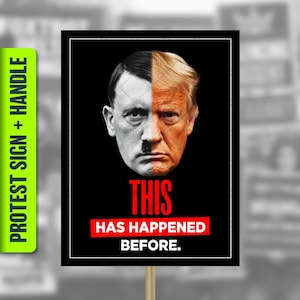 May include: A protest sign with a black background and a split image of Hitler and Trump. The word "THIS" is in red, with "HAS HAPPENED BEFORE" below it. The sign has a green handle with the text "PROTEST SIGN + HANDLE".