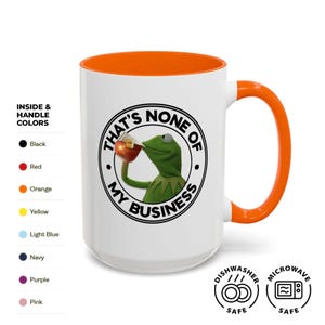 Funny Meme Tea Mug | That&#39;s None of My Business Coffee Cup | Sarcastic Gift for Coworkers, Friends, Bosses | Kermit Style Sip Mug