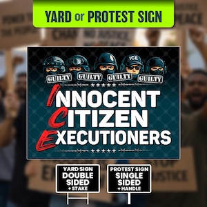 ICE - Innocent Citizen Executioners, Anti Trump Sign (24 x 18 Inch)