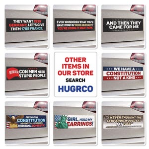 May include: A collection of car magnets with various political statements. The magnets feature text like "They want 1939 Germany," "We have a Constitution," and "Girl, hold my earrings!" The magnets are rectangular and in various colors.