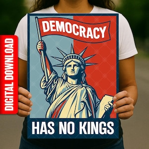 May include: A poster featuring the Statue of Liberty holding a banner that reads "DEMOCRACY" and the text "HAS NO KINGS" below. The poster has a red, blue, and cream color scheme, with a "DIGITAL DOWNLOAD" label on the side.
