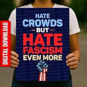 May include: A poster with the text "Hate Crowds But Hate Fascism Even More" in blue and red. The bottom of the poster features a fist with the American flag design. The words "Digital Download" are on the left side.