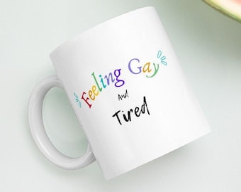 Funny Feeling Gay and Tired Mug, Perfect Secret Santa Gift for Coworker, Christmas Gift for Her or Gift for Him, Gift for Friend