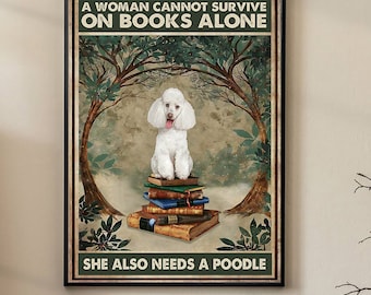 A Woman Cannot Survive On Books Alone She Also Needs A Poodle Poster, Poodle Dog Poster, Dog Poster, Animal Poster, Cute Dog Wall Art