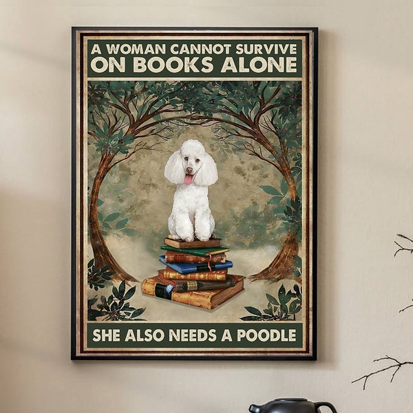 Une femme ne peut pas survivre seule avec des livres, elle a également besoin d’une affiche de caniche, d’une affiche de chien caniche, d’une affiche de chien, d’une affiche d’animal, d’un art mural de chien mignon