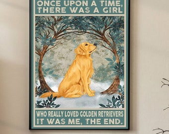 Golden Retriever Dog Poster, Dog Poster, Once Upon A Time There Was A Girl Who Really Loved Golden Retrievers It Was Me Poster, Wall Art