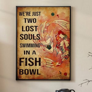 Fische, Wir sind nur zwei verlorene Seelen, die in einem Goldfischglas schwimmen Poster, Angeln Poster, Vintage Poster, Wandkunst