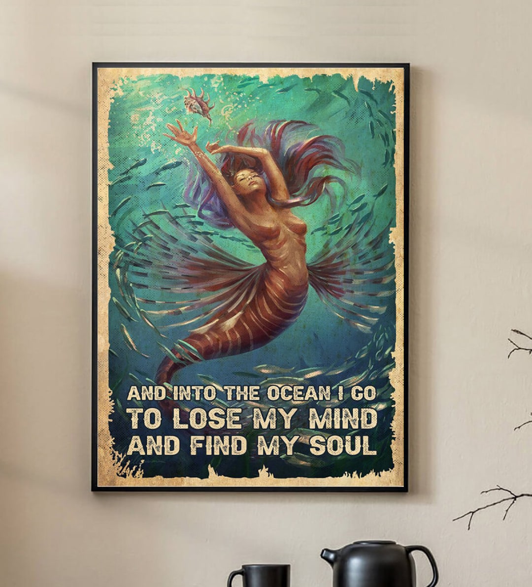 Mermaid and Into the Ocean I Go to Lose My Mind and Find My Soul Poster ...