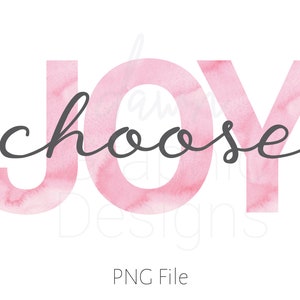 May include: Pink watercolor graphic with the text "choose joy" in black script font.