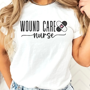 Wound care nurse shirt, Wound care shirt, Wound care nurse gifts, WOC nurse, Burn nurse shirt, Nurse appreciation gift, Ostomy nurse shirt