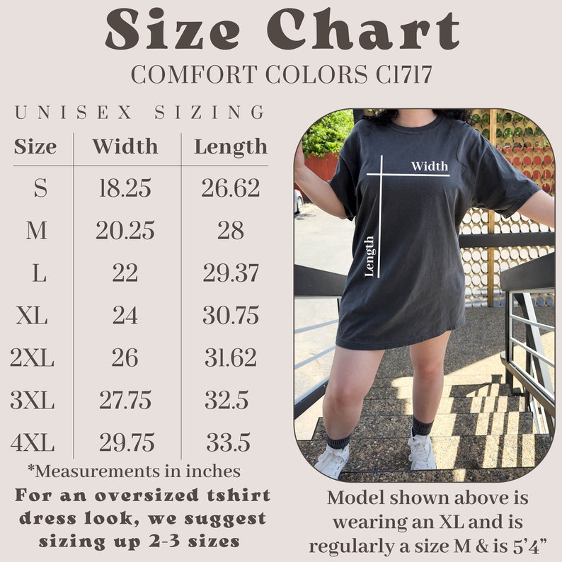 May include: Size chart for Comfort Colors C1717 unisex t-shirts. Measurements in inches are provided for sizes S through 4XL, including width and length. The model is wearing an XL and is 5'4". For an oversized look, size up 2-3 sizes.