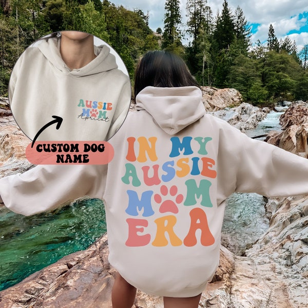 Custom Aussie Mom Sweatshirt Hoodie, In My Aussie Dog Mom Era, Aussie Mama Hoodie, Australian Shepherd Aussie Gift, Words on Back Hoodie