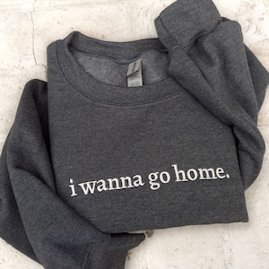 EMBROIDERED I Wanna Go Home Sweatshirt, Embroidered Homebody Sweatshirt, Embroidery Minimalist Sweatshirt, Funny Introvert, Introvert gift