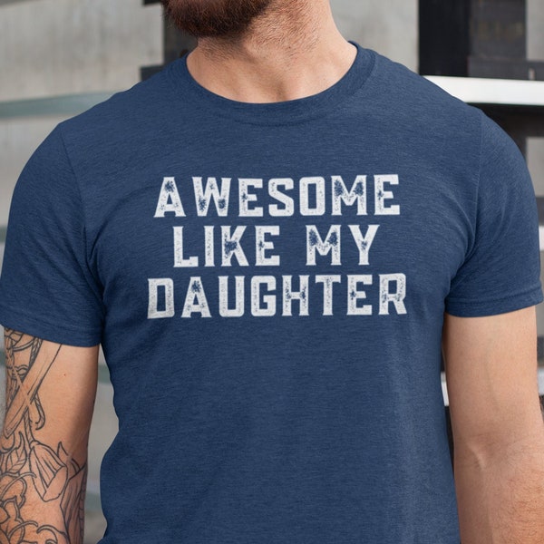 Awesome Like My Daughter Shirt,  Funny Dad T-Shirt, Fathers Dad Gift, Husband Gift, Funny Dad Tee