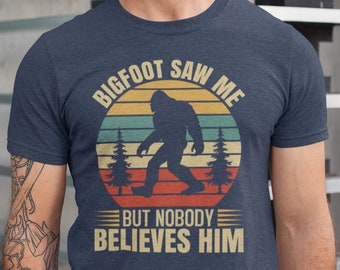 Bigfoot Saw Me T-Shirt, Bigfoot Saw Me But Nobody Believes Him Shirt, Sasquatch Tee, Wildlife Tee, Campers Shirt