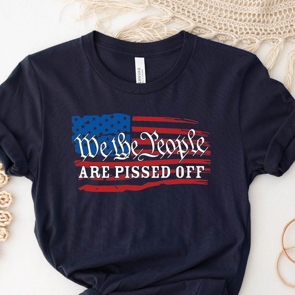 We The People Are Pissed Off Shirt, American Flag Tee, 2nd Amendment, 4th of July T-Shirt, Patriotic Shirt