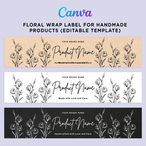 May include: Three rectangular wrap labels featuring black line art of flowers. The text reads: Canva, FLORAL WRAP LABEL FOR HANDMADE PRODUCTS (EDITABLE TEMPLATE), YOUR BRAND NAME, Product Name, and Made with Love and Care.