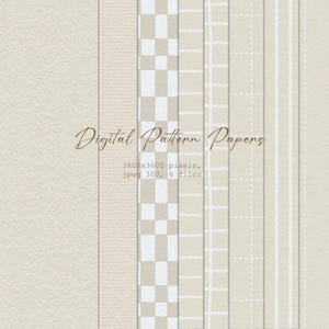 May include: A collection of six digital pattern papers in beige and white, featuring textures, a checkerboard, grids, dashed lines, and vertical stripes. The text reads Digital Pattern Papers, 3600x3600 pixels, jpeg 300, 6 files.