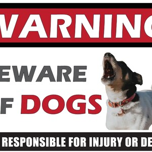 May include: Warning sign with red and black text that reads "WARNING BEWARE OF DOGS NOT RESPONSIBLE FOR INJURY OR DEATH". A white and black dog with a red collar is barking in the image.